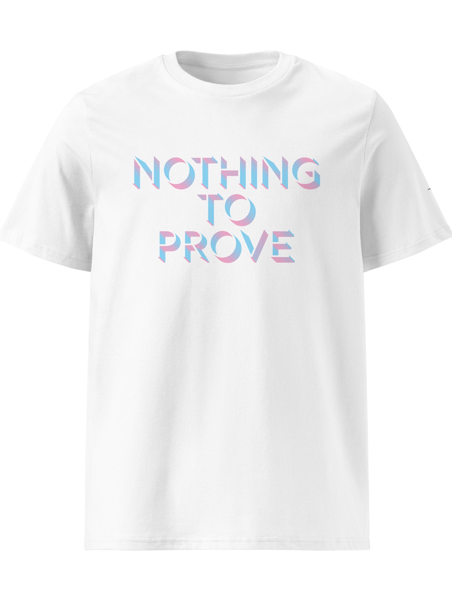 Nothing To Prove T-shirt